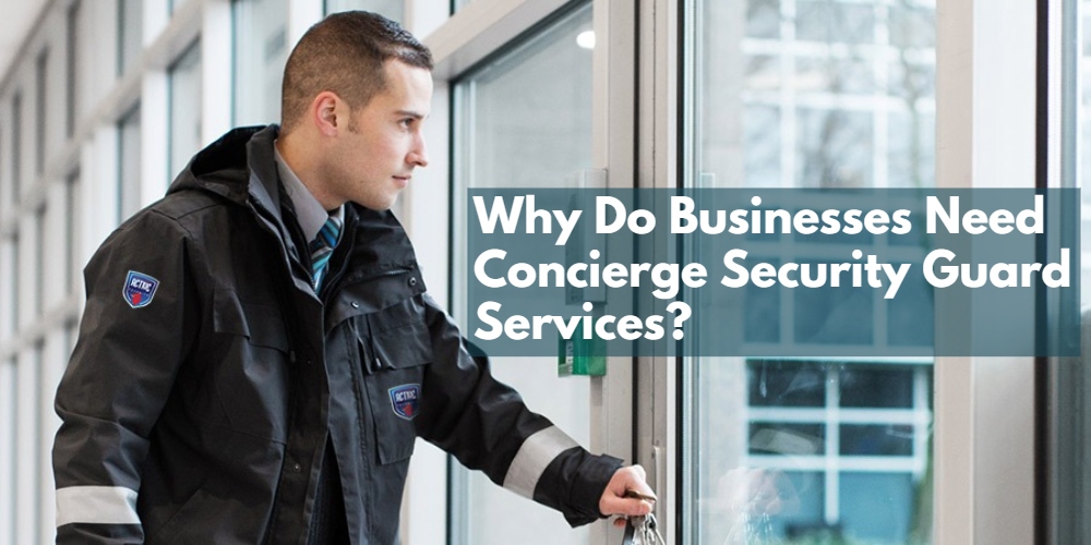 Why Do Businesses Need Concierge Security Guard Services
