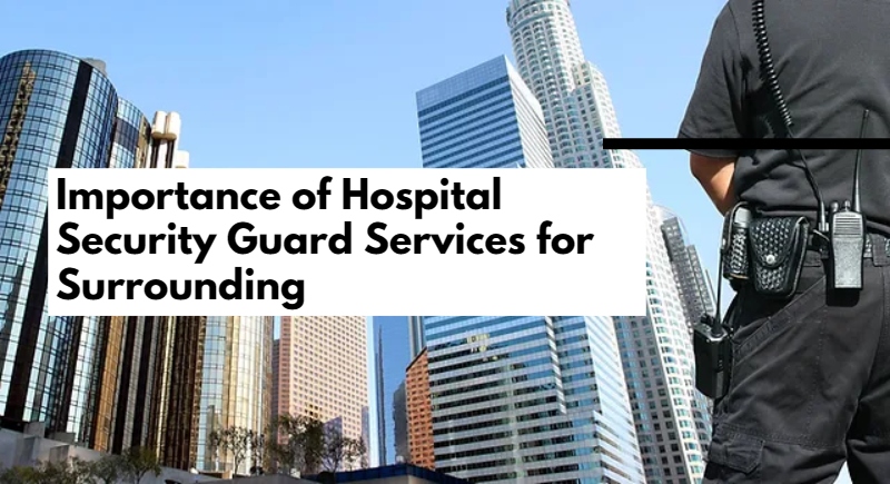 Hospital Security Guard Services for Surrounding